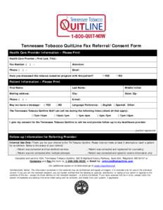 Tennessee Tobacco QuitLine Fax Referral/Consent Form Health Care Provider Information – Please Print Health Care Provider ( First Last, Title): Fax Number: ( Phone: (