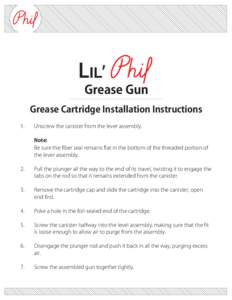 Grease Gun Grease Cartridge Installation Instructions 1. Unscrew the canister from the lever assembly. Note: