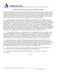 National Fuel Announces Increase to Gas Supply Charges (April 30, 2014) ERIE, Pa. - National Fuel Gas Distribution Corporation (“National Fuel”) has submitted to the Pennsylvania Public Utility Commission (“PUC”)