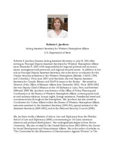 Roberta S. Jacobson Acting Assistant Secretary for Western Hemisphere Affairs U.S. Department of State Roberta S. Jacobson became Acting Assistant Secretary on July 18, 2011, after serving as Principal Deputy Assistant S