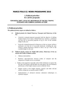 MARCO POLO II/ WORK PROGRAMME 2010 I. Political priorities II. Call for proposals FOR MODAL SHIFT, CATALYST, MOTORWAYS OF THE SEA, TRAFFIC AVOIDANCE AND COMMON LEARNING ACTIONS