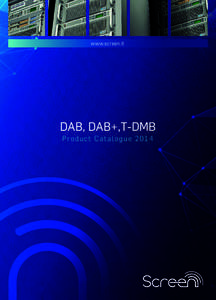 www.screen.it  DAB, DAB+,T-DMB Product C a ta l o g u e 2014  Screen is a worldwide known company focused on turn key and end-to-end