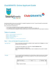 ClubGRANTS: Online Applicant Guide  SmartyGrants provides an easy way for grant seekers to complete their application form online. This guide will explain the essential steps you need to take to complete and submit your 