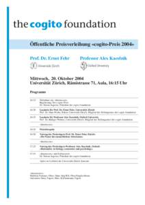 Öffentliche Preisverleihung «cogito-Preis 2004» Prof. Dr. Ernst Fehr Universität Zürich Professor Alex Kacelnik Oxford University