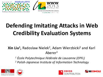 Defending Imitating Attacks in Web Credibility Evaluation Systems Xin Liu1, Radoslaw Nielek2, Adam Wierzbicki2 and Karl Aberer1 1