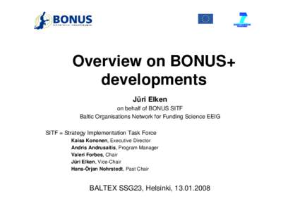 Overview on BONUS+ developments Jüri Elken on behalf of BONUS SITF Baltic Organisations Network for Funding Science EEIG SITF = Strategy Implementation Task Force