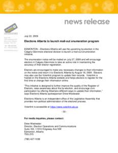 news release July 22, 2009 Elections Alberta to launch mail-out enumeration program EDMONTON – Elections Alberta will use the upcoming by-election in the Calgary-Glenmore electoral division to launch a mail-out enumera