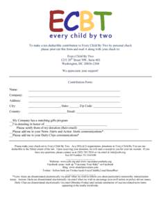 To make a tax-deductible contribution to Every Child By Two by personal check please print out this form and mail it along with your check to: Every Child By Two 1233 20th Street NW, Suite 403 Washington, DC[removed]W