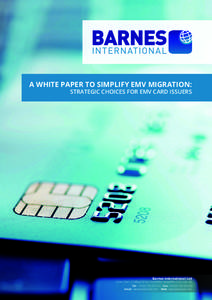 A WHITE PAPER TO SIMPLIFY EMV MIGRATION: STRATEGIC CHOICES FOR EMV CARD ISSUERS Barnes International Ltd  Cedar Court, 5 College Street, Petersfield, Hampshire, GU31 4AE, UK