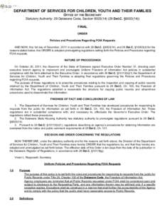 DEPARTMENT OF SERVICES FOR CHILDREN, YOUTH AND THEIR FAMILIES OFFICE OF THE SECRETARY Statutory Authority: 29 Delaware Code, Section[removed]Del.C. §[removed]FINAL ORDER Policies and Procedures Regarding FOIA Requ