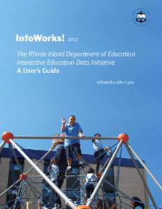 2012  The Rhode Island Department of Education Interactive Education Data Initiative A User’s Guide infoworks.ride.ri.gov