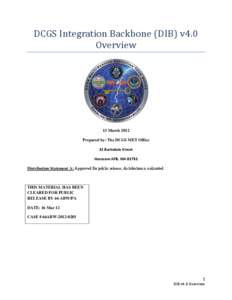 DCGS Integration Backbone (DIB) v4.0 Overview 13 March 2012 Prepared by: The DCGS MET Office 11 Barksdale Street