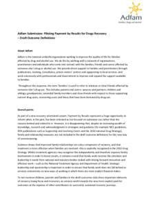 Adfam Submission: Piloting Payment by Results for Drugs Recovery – Draft Outcome Definitions About Adfam Adfam is the national umbrella organisation working to improve the quality of life for families affected by drug 