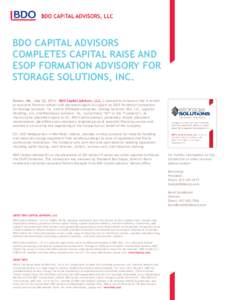 BDO CAPITAL ADVISORS COMPLETES CAPITAL RAISE AND ESOP FORMATION ADVISORY FOR STORAGE SOLUTIONS, INC. Boston, MA - July 22, [removed]BDO Capital Advisors, LLC, is pleased to announce that it served as exclusive financial ad