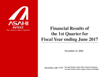 Financial Results of the 1st Quarter for Fiscal Year ending June 2017 November 11, Securities code: 7747 Second Section of the Tokyo Stock Exchange,