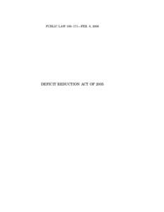 PUBLIC LAW 109–171—FEB. 8, 2006  DEFICIT REDUCTION ACT OF 2005 VerDate 14-DEC-2004