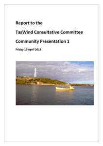 Report to the TasWind Consultative Committee Community Presentation 1 Friday 19 April 2013  Table of Contents