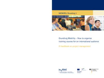 SOCRATES / Grundtvig 3  Grundtvig Mobility - How to organise training courses for an international audience A handbook on project management