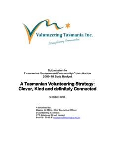 Submission to Tasmanian Government Community Consultation[removed]State Budget A Tasmanian Volunteering Strategy: Clever, Kind and definitely Connected