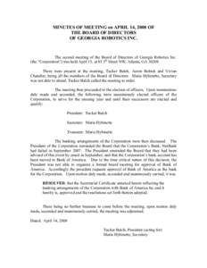 MINUTES OF MEETING on APRIL 14, 2008 OF THE BOARD OF DIRECTORS OF GEORGIA ROBOTICS INC. The second meeting of the Board of Directors of Georgia Robotics Inc. (the 