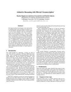 Abductive Reasoning with Filtered Circumscription∗ Martin Magnusson and Jonas Kvarnstr¨om and Patrick Doherty Department of Computer and Information Science Link¨oping University, [removed]Link¨oping, Sweden {marma,jo