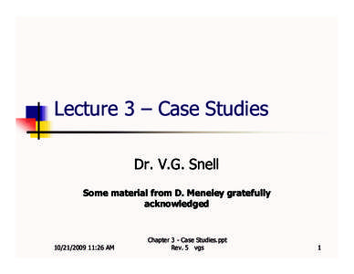 Lecture 3 – Case Studies Dr. V.G. Snell Some material from D. Meneley gratefully acknowledged[removed]:26 AM