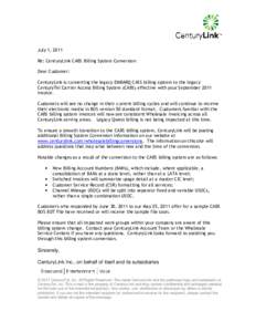 July 1, 2011 Re: CenturyLink CABS Billing System Conversion Dear Customer: CenturyLink is converting the legacy EMBARQ CASS billing system to the legacy CenturyTel Carrier Access Billing System (CABS) effective with your
