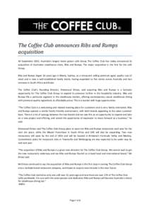 The Coffee Club announces Ribs and Rumps acquisition XX September 2011: Australia’s largest home grown café Group The Coffee Club has today announced its acquisition of Australian steakhouse chain, Ribs and Rumps. The