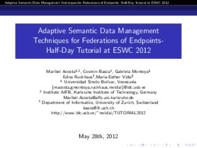 Adaptive Semantic Data Management Techniques for Federations of Endpoints- Half-Day Tutorial at ESWCAdaptive Semantic Data Management Techniques for Federations of EndpointsHalf-Day Tutorial at ESWC 2012 Maribel A