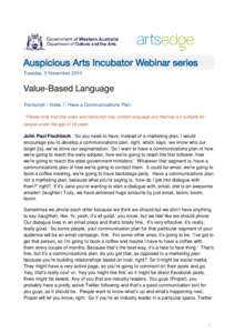 Auspicious Arts Incubator Webinar series Tuesday, 5 November 2013 Value-Based Language Transcript - Video 7: Have a Communications Plan * Please note that this video and transcript may contain language and themes not sui