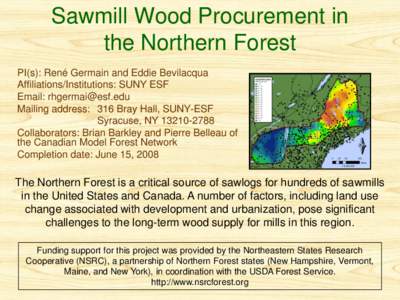 Sawmill Wood Procurement in the Northern Forest PI(s): René Germain and Eddie Bevilacqua Affiliations/Institutions: SUNY ESF Email: [removed] Mailing address: 316 Bray Hall, SUNY-ESF