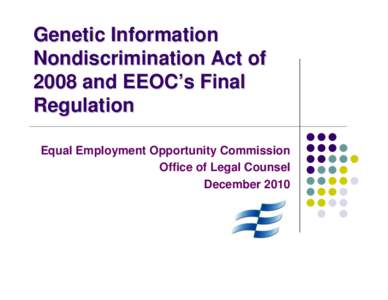 Genetic Information Nondiscrimination Act of 2008 and EEOC’s Final Regulation Equal Employment Opportunity Commission Office of Legal Counsel