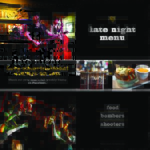 late night menu Live entertainment always on tap. Check out your local’s full weekly lineup on Facebook.