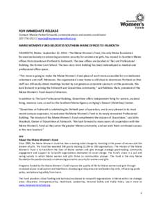 FOR IMMEDIATE RELEASE  Contact: Marcie Parker Griswold, communications and events coordinator[removed]removed]  MAINE WOMEN’S FUND RELOCATES SOUTHERN MAINE OFFICES TO FALMOUTH