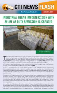 CTI NEWS FLASH The Voice of Industry AUGUST, 2014  INDUSTRIAL SUGAR IMPORTERS SIGH WITH