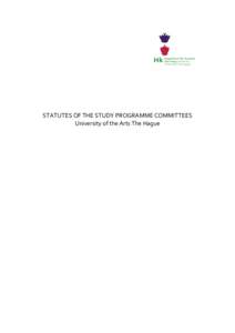 STATUTES	
  OF	
  THE	
  STUDY	
  PROGRAMME	
  COMMITTEES	
   University	
  of	
  the	
  Arts	
  The	
  Hague	
  	
   	
   Statutes	
  of	
  the	
  study	
  programme	
  committees	
   	
  