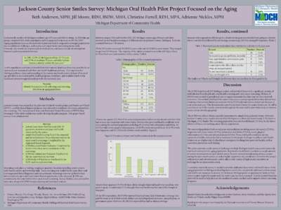 Jackson County Senior Smiles Survey: Michigan Oral Health Pilot Project Focused on the Aging Beth Anderson, MPH, Jill Moore, RDH, BSDH, MHA, Christine Farrell, RDH, MPA, Adrienne Nickles, MPH Michigan Department of Commu