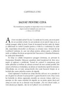 CAPITOLUL UNU  SALVAT PENTRU CEVA Fiţi întotdeauna pregătiţi să răspundeţi oricui vă întreabă despre motivul nădejdii care este în voi. —1 Petru 3:15 (NTLR)