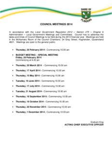 COUNCIL MEETINGS 2014 In accordance with the Local Government Regulation 2012 – Section 275 – Chapter 8 Administration – Local Government Meetings and Committees. Council has to advertise the dates and times of Cou