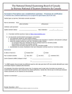 The National Dental Examining Board of Canada Le Bureau National d’Examen Dentaire du Canada Formulaire d’inscription avec considérations spéciales – Processus de certification À l’intention des candidats dipl