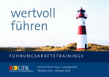 wertvoll führen Führungskräftetrainings Heinrich Pesch Haus · Ludwigshafen Oktober 2013 – Oktober 2014