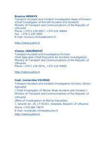 Bronius MERKYS Transport Accident and Incident Investigation Head of Division (Chief Investigator of Aircraft Accident and Incident) Ministry of Transport and Communications of the Republic of Lithuania Phone + 