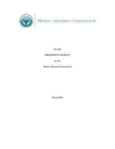 FY 2015 PRESIDENT’S BUDGET for the Marine Mammal Commission  March 2014