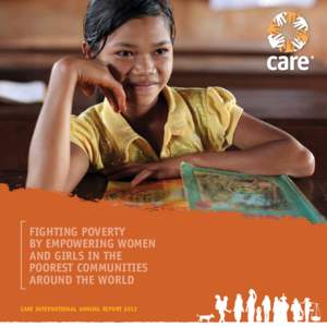 Fighting poverty by empowering women and girls in the poorest communities around the world CARE International Annual Report 2012