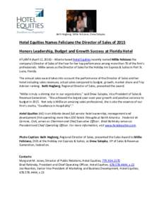 Beth Hogberg, Millie Feliciano, Drew Salapka  Hotel Equities Names Feliciano the Director of Sales of 2015 Honors Leadership, Budget and Growth Success at Florida Hotel ATLANTA (April 12, 2016) – Atlanta-based Hotel Eq