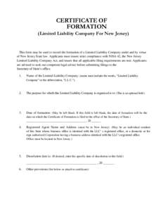 CERTIFICATE OF FORMATION (Limited Liability Company For New Jersey) This form may be used to record the formation of a Limited Liability Company under and by virtue of New Jersey State law. Applicants must insure strict 