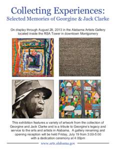 Collecting Experiences:  Selected Memories of Georgine & Jack Clarke On display through August 28, 2013 in the Alabama Artists Gallery located inside the RSA Tower in downtown Montgomery