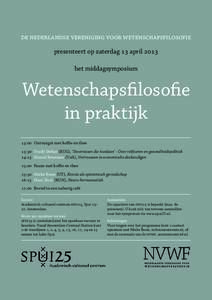 de nederlandse vereniging voor wetenschapsfilosofie presenteert op zaterdag  april  het middagsymposium Wetenschapsﬁlosoﬁe in praktijk