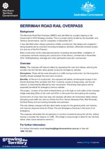 BERRIMAH ROAD RAIL OVERPASS Background The Berrimah Road Rail Overpass (BRRO) was identified as a project aligning to the Government’s 2030 Strategy priorities. This is a project jointly funded by the Australian and Te