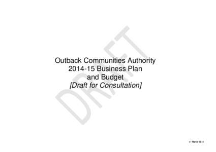 Outback Communities Authority[removed]Business Plan and Budget [Draft for Consultation]  17 March 2014